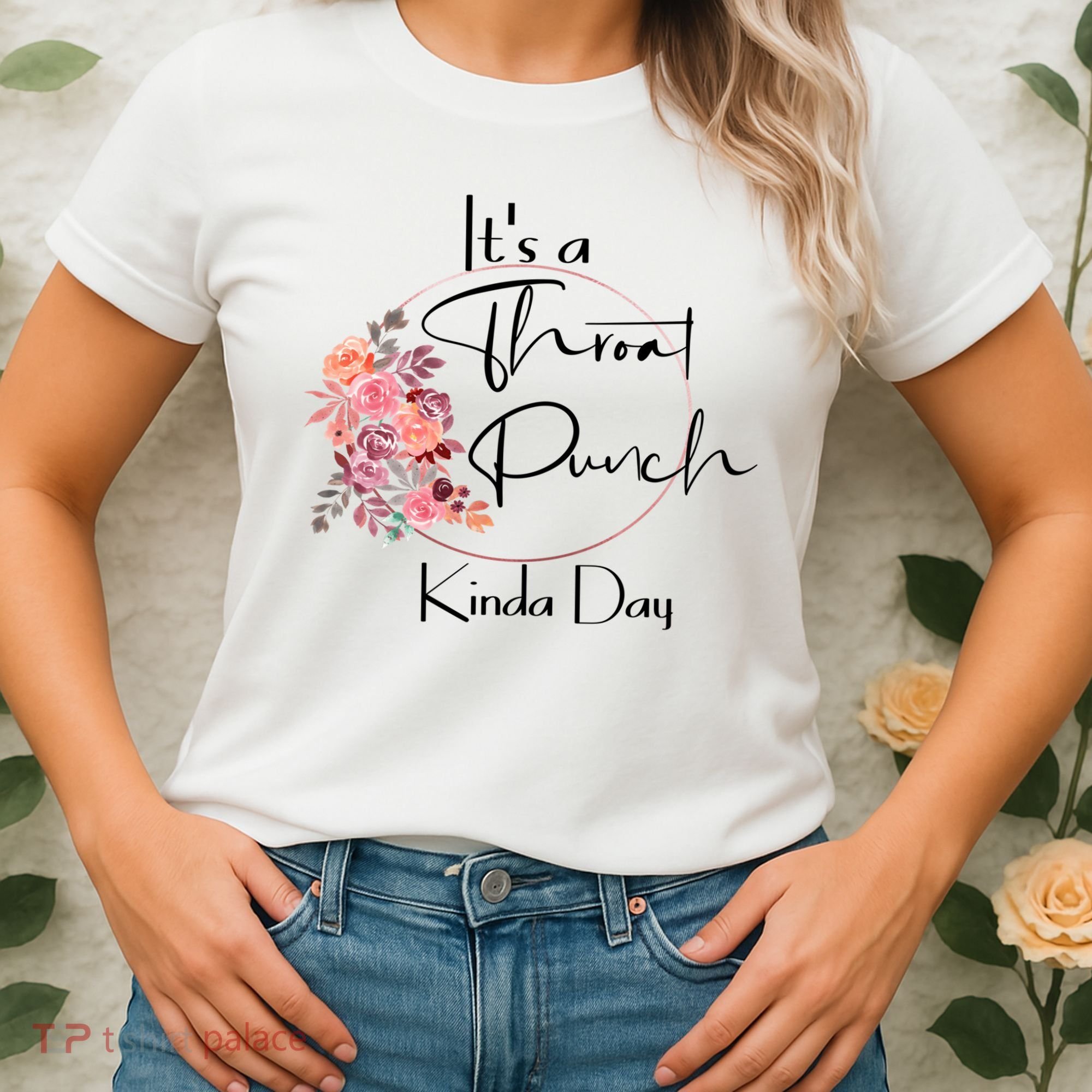 It's A Throat Punch Kinda Day Flowers Fun Sarcastic Quote Gift Women's T-Shirt