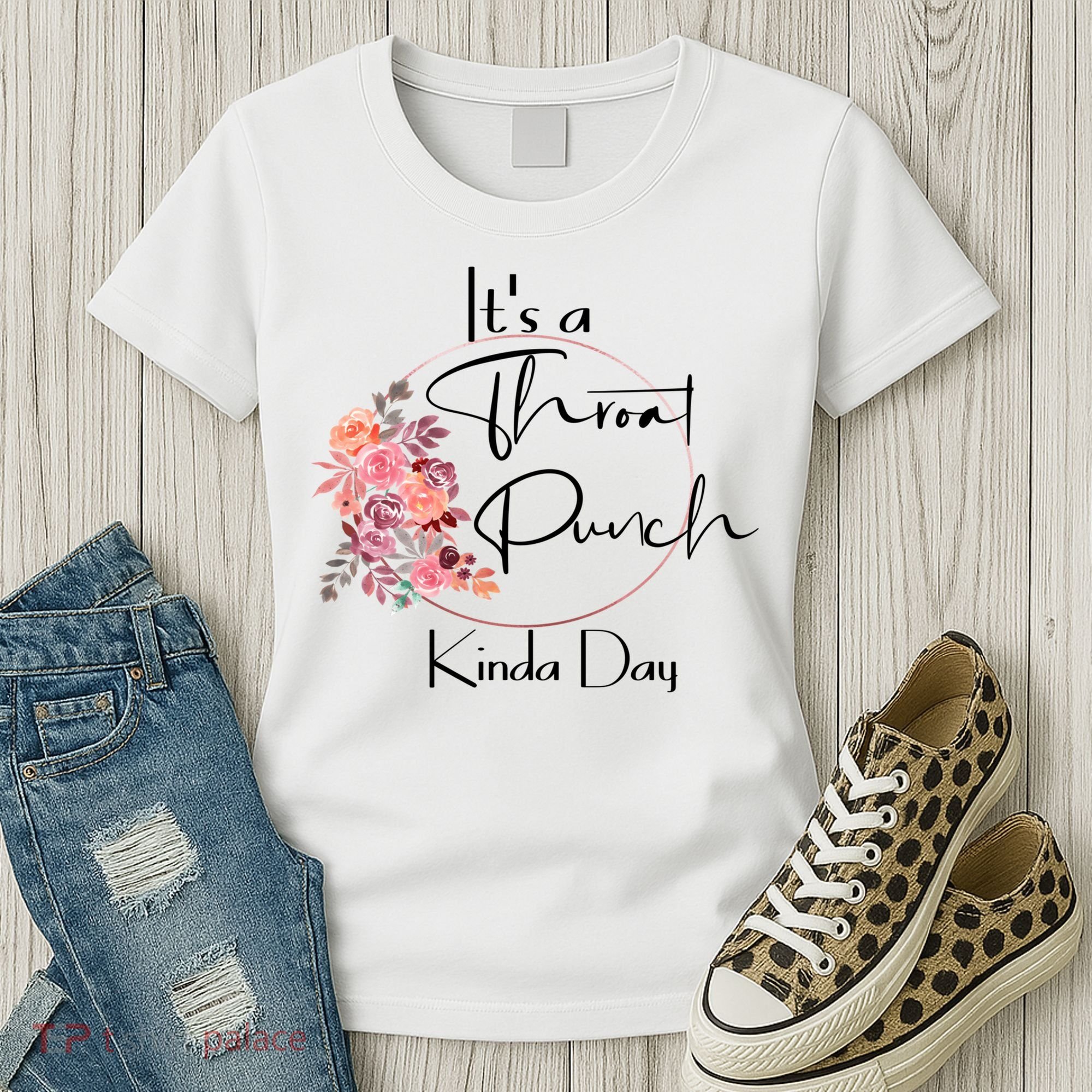 It's A Throat Punch Kinda Day Flowers Fun Sarcastic Quote Gift Women's T-Shirt