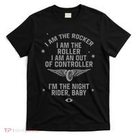 I Am The Rocker I Am The Roller I Am An Out Of Controller Im The Night Rider T-Shirt thumb 0