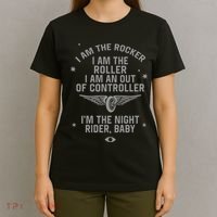 I Am The Rocker I Am The Roller I Am An Out Of Controller Im The Night Rider T-Shirt thumb 4