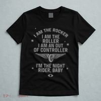 I Am The Rocker I Am The Roller I Am An Out Of Controller Im The Night Rider T-Shirt thumb 5