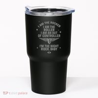 I Am The Rocker I Am The Roller I Am An Out Of Controller Im The Night Rider Tumbler thumb 0