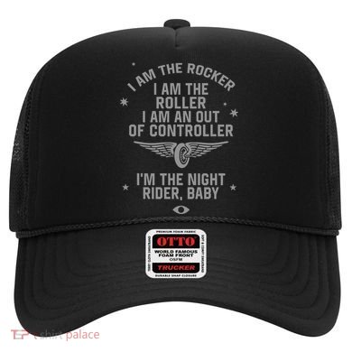 I Am The Rocker I Am The Roller I Am An Out Of Controller Im The Night Rider Hat