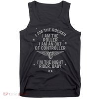 I Am The Rocker I Am The Roller I Am An Out Of Controller Im The Night Rider Tank Top thumb 0