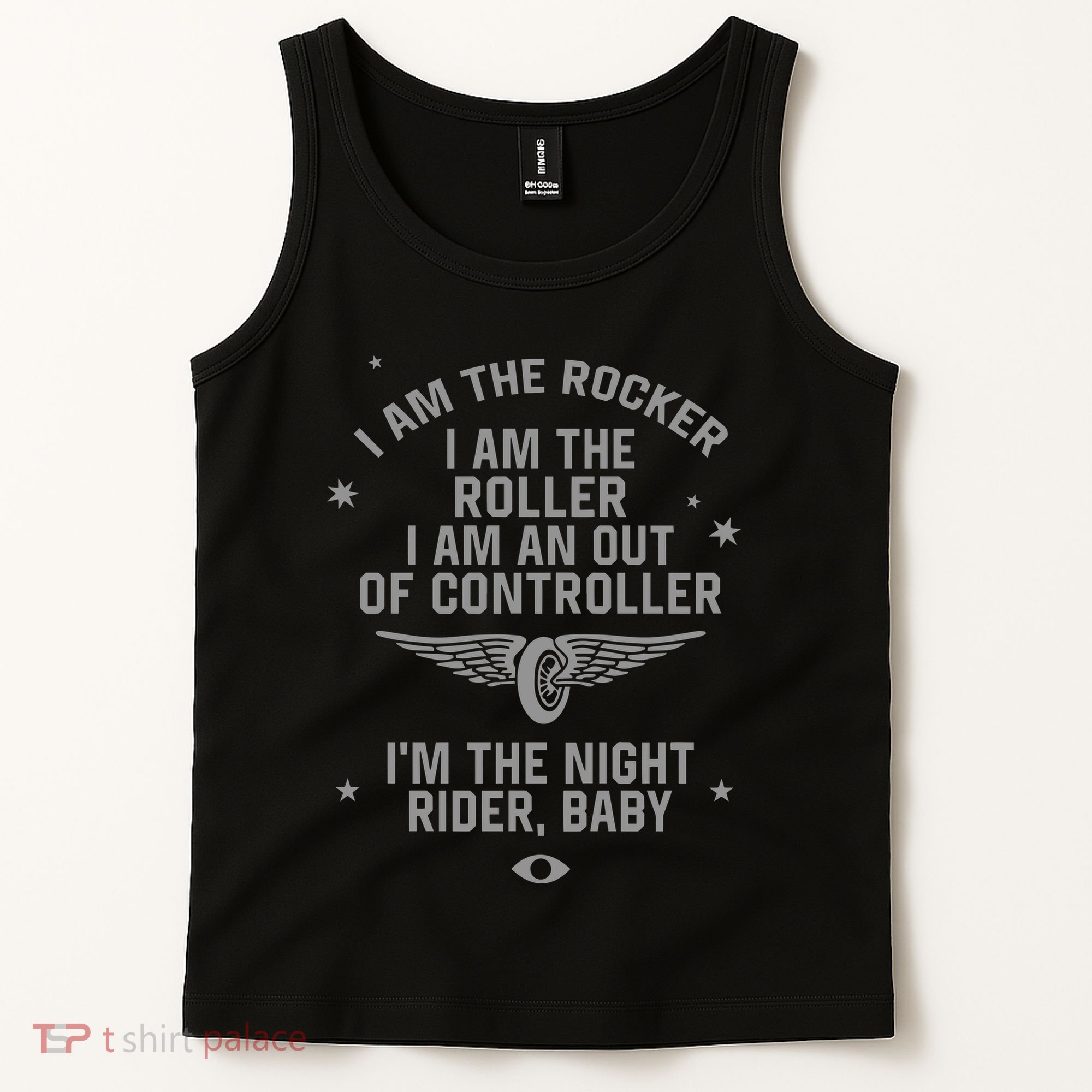 I Am The Rocker I Am The Roller I Am An Out Of Controller Im The Night Rider Tank Top
