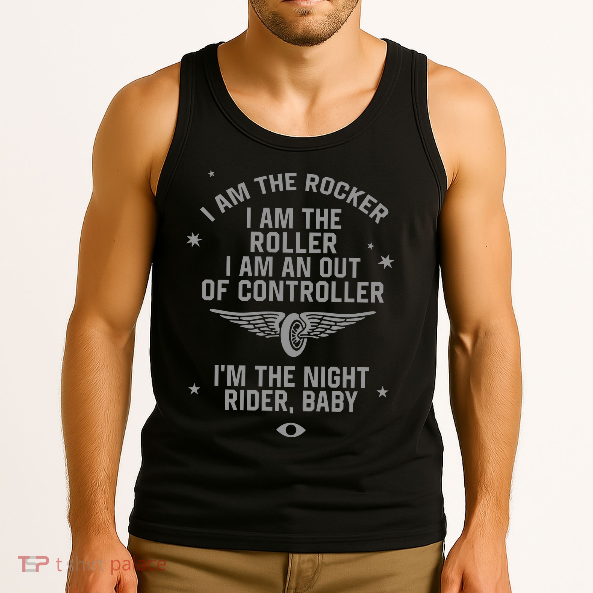 I Am The Rocker I Am The Roller I Am An Out Of Controller Im The Night Rider Tank Top