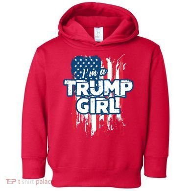 Im A Trump Girl Toddler Hoodie