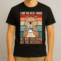 I Am The Best Thing My Wife Ever Found On The Internet T-Shirt thumb 3