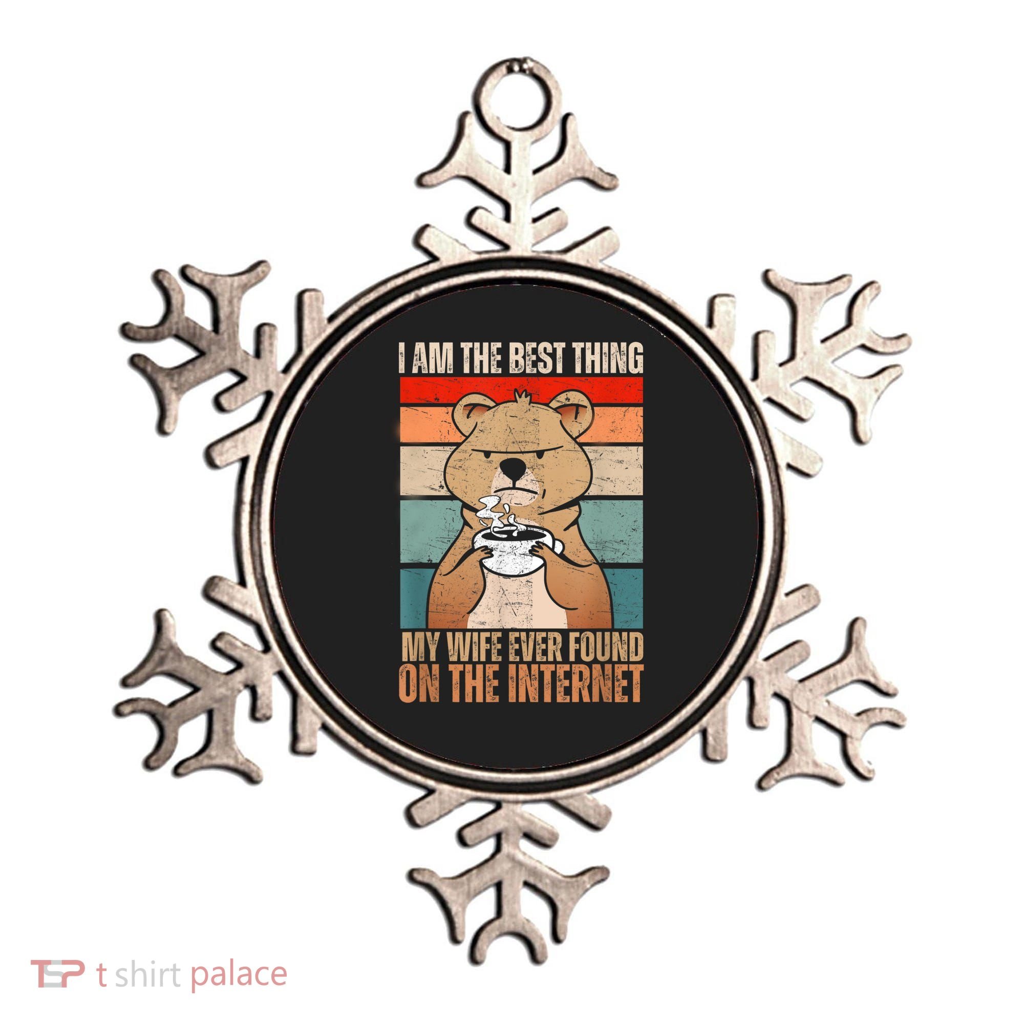 I Am The Best Thing My Wife Ever Found On The Internet Ornament