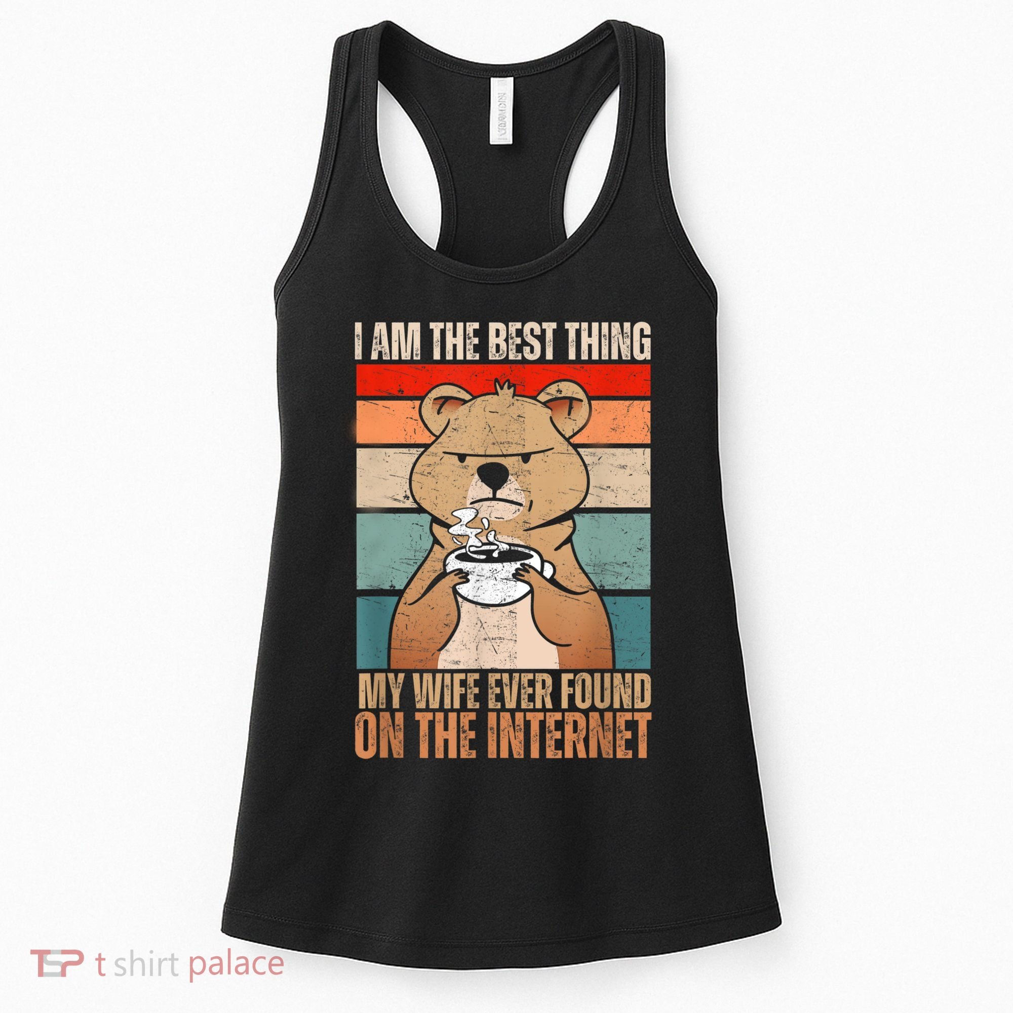 I Am The Best Thing My Wife Ever Found On The Internet Women's Tank Top