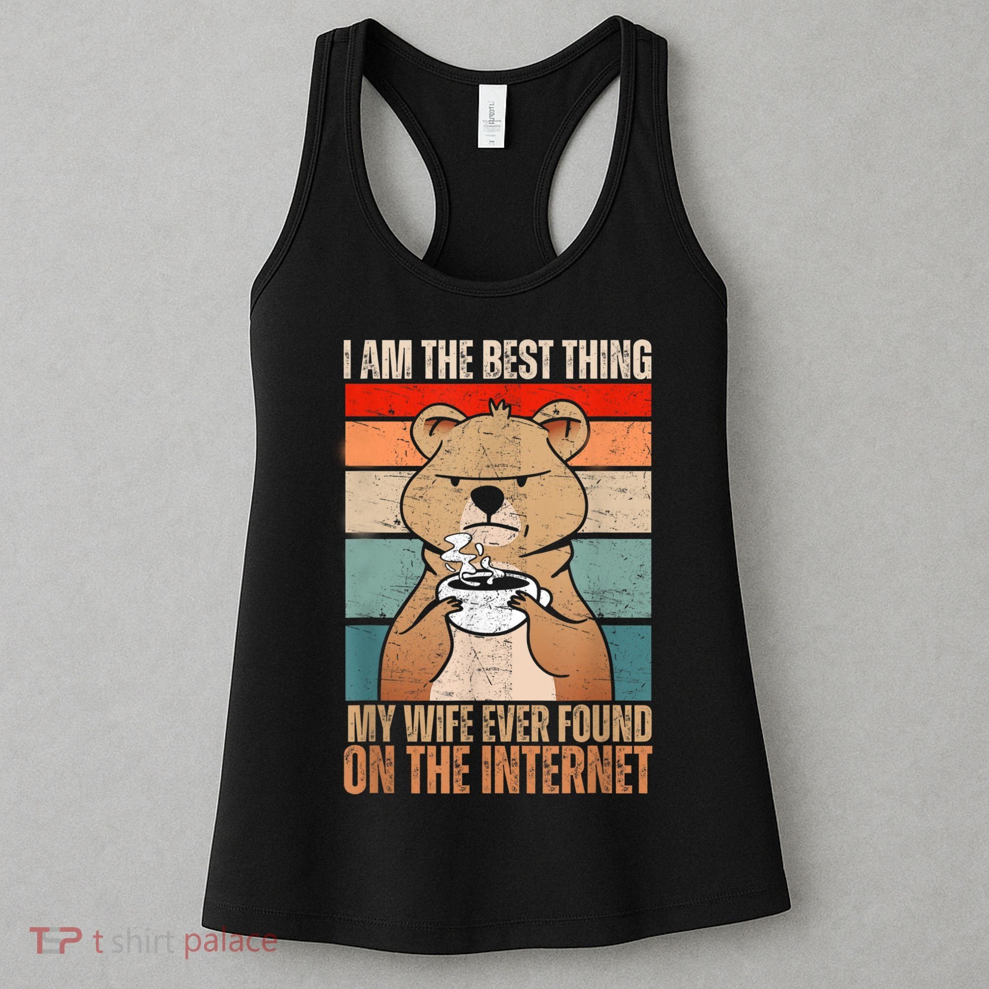 I Am The Best Thing My Wife Ever Found On The Internet Women's Tank Top