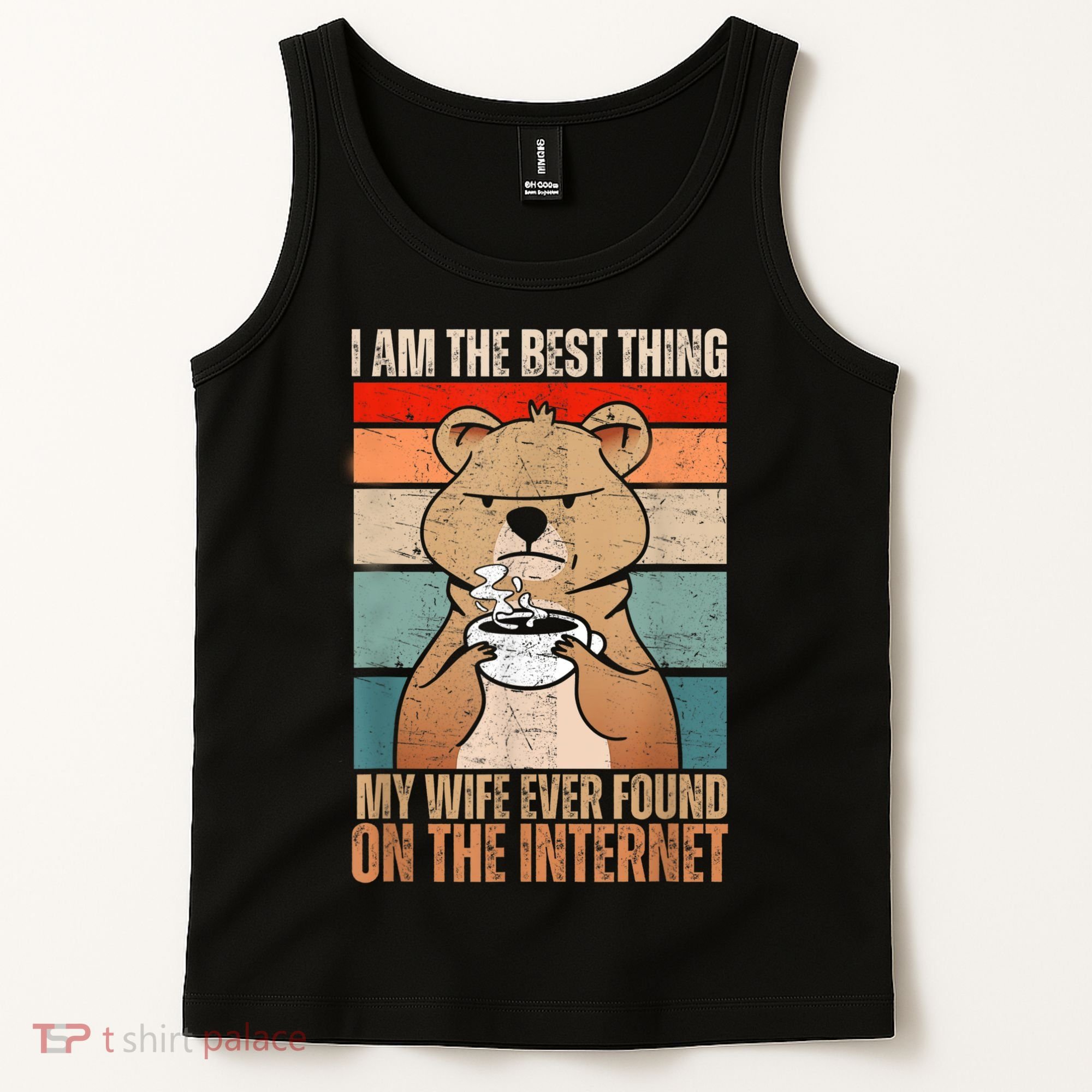 I Am The Best Thing My Wife Ever Found On The Internet Tank Top