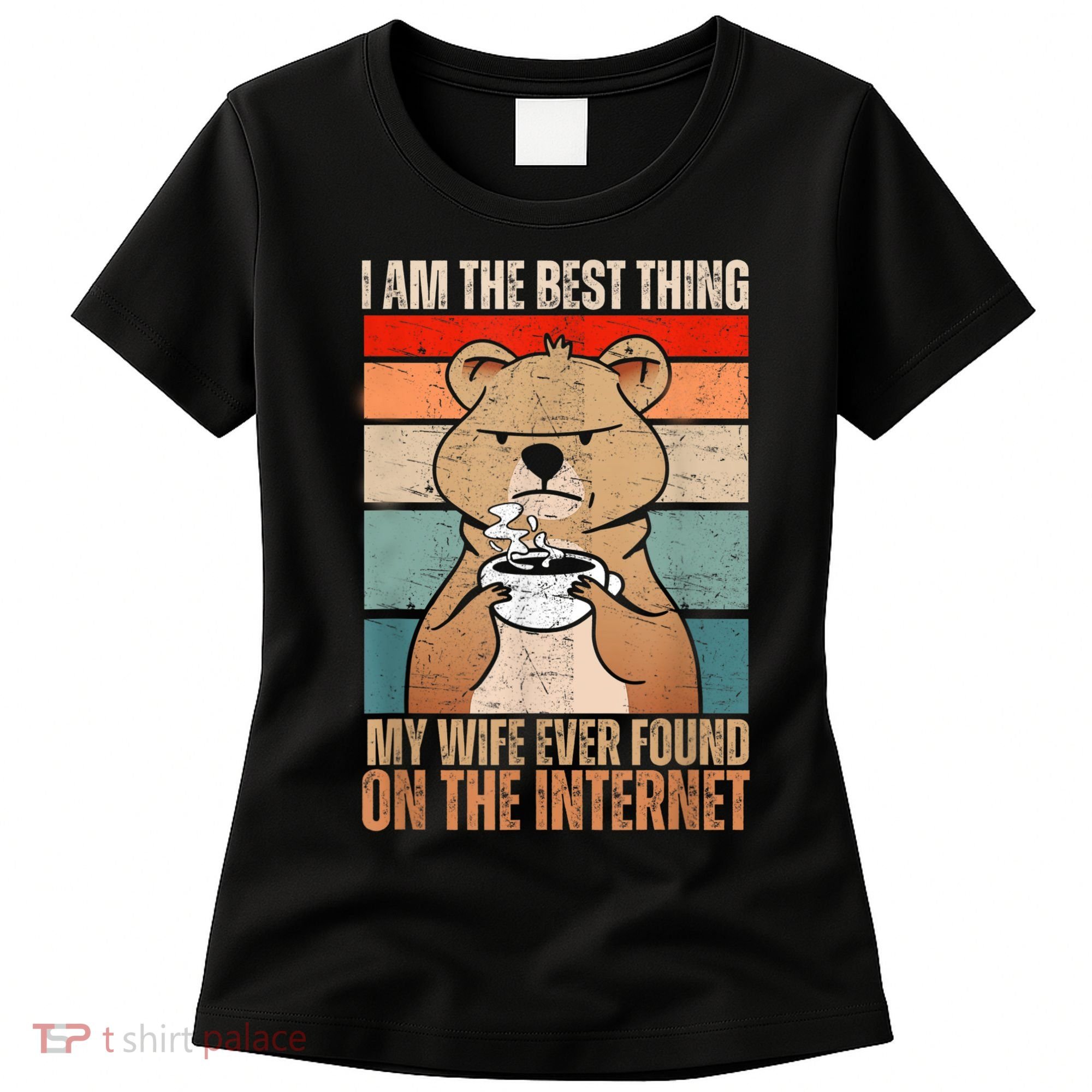 I Am The Best Thing My Wife Ever Found On The Internet Women's T-Shirt