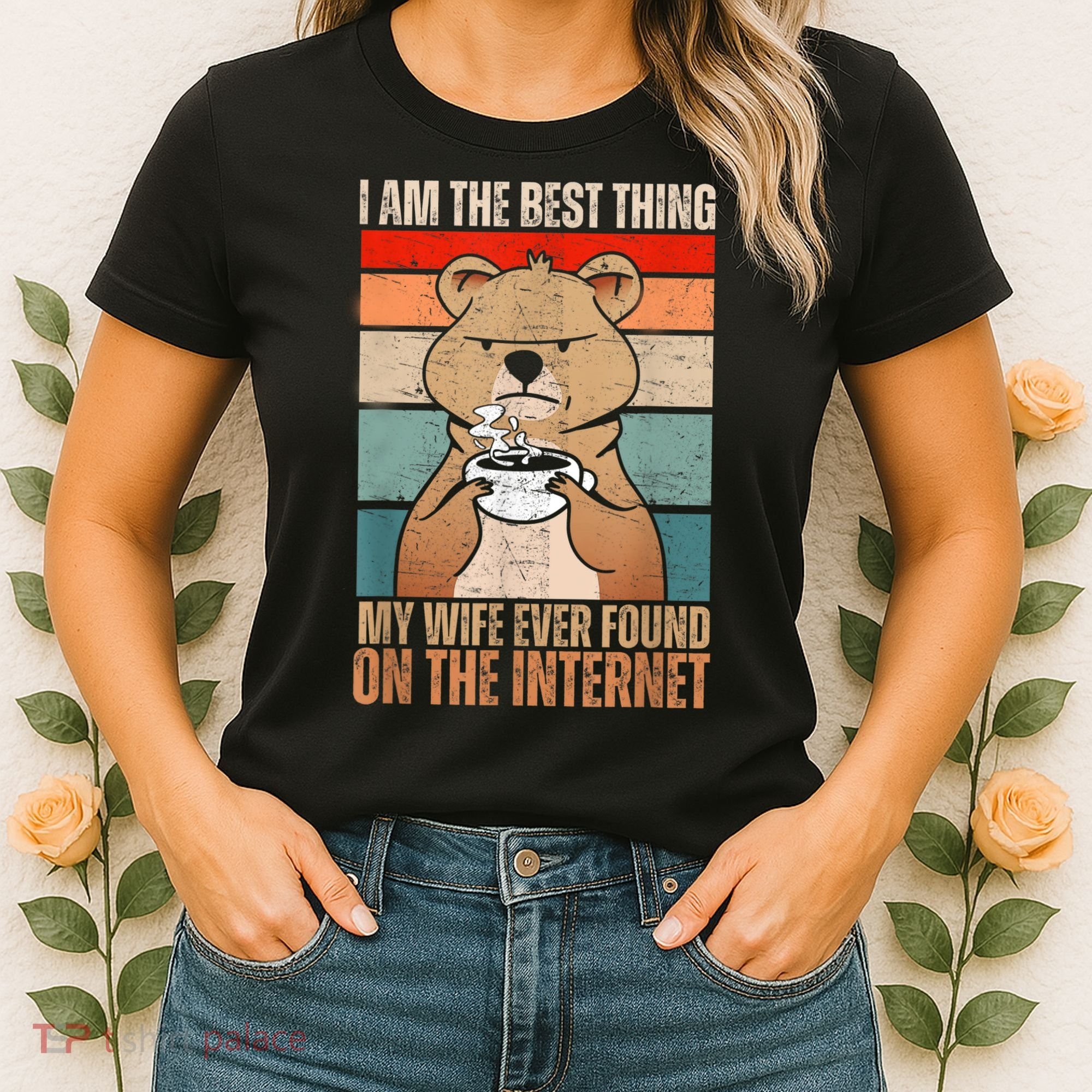 I Am The Best Thing My Wife Ever Found On The Internet Women's T-Shirt