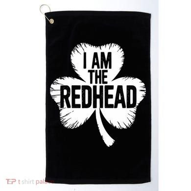 I Am The Redhead St Patricks Day Golf Towel