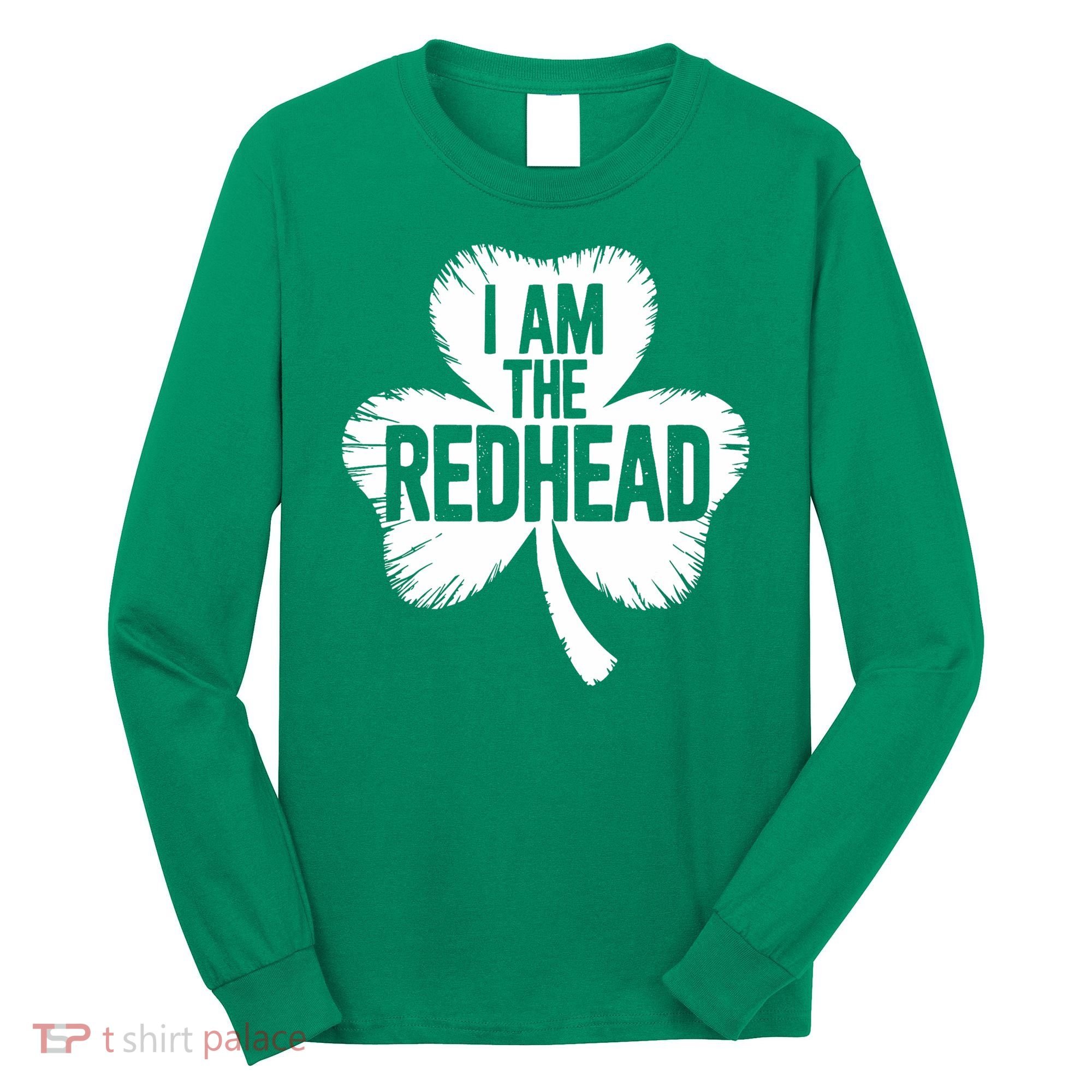 I Am The Redhead St Patricks Day Long Sleeve Shirt