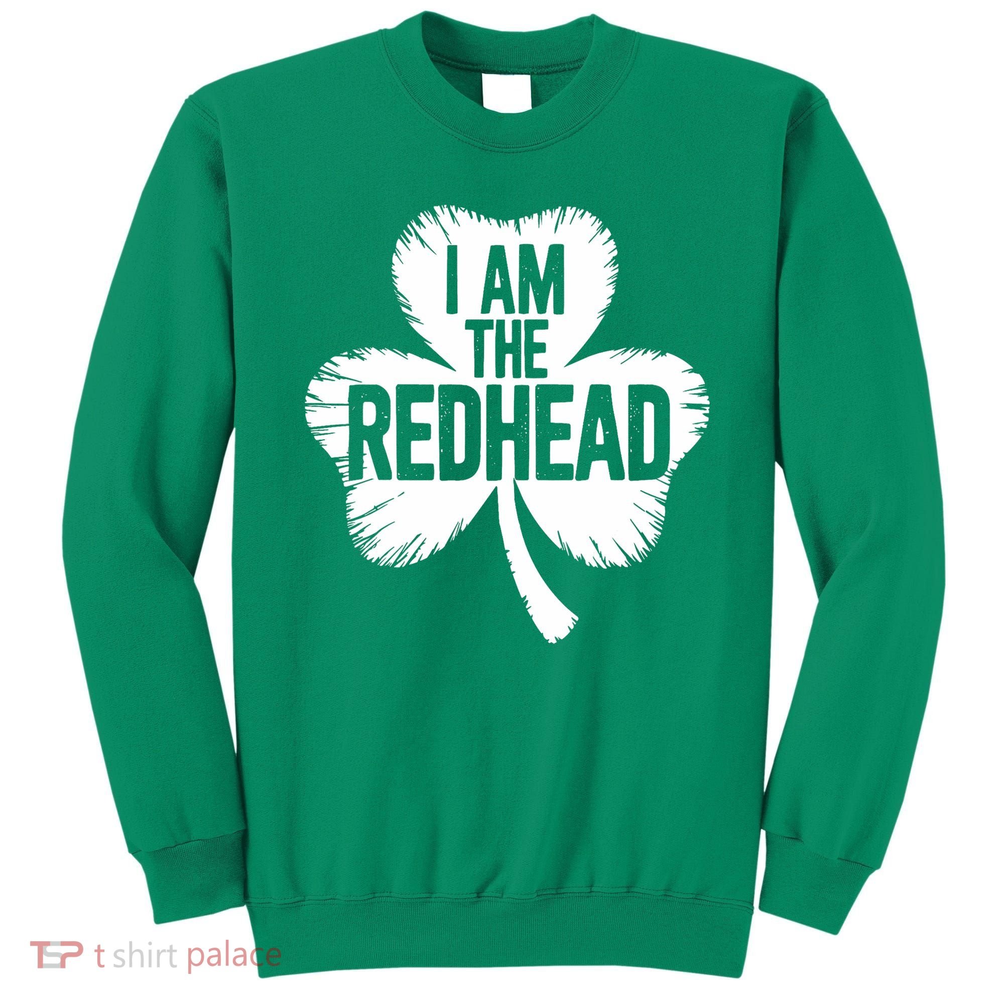 I Am The Redhead St Patricks Day Sweatshirt