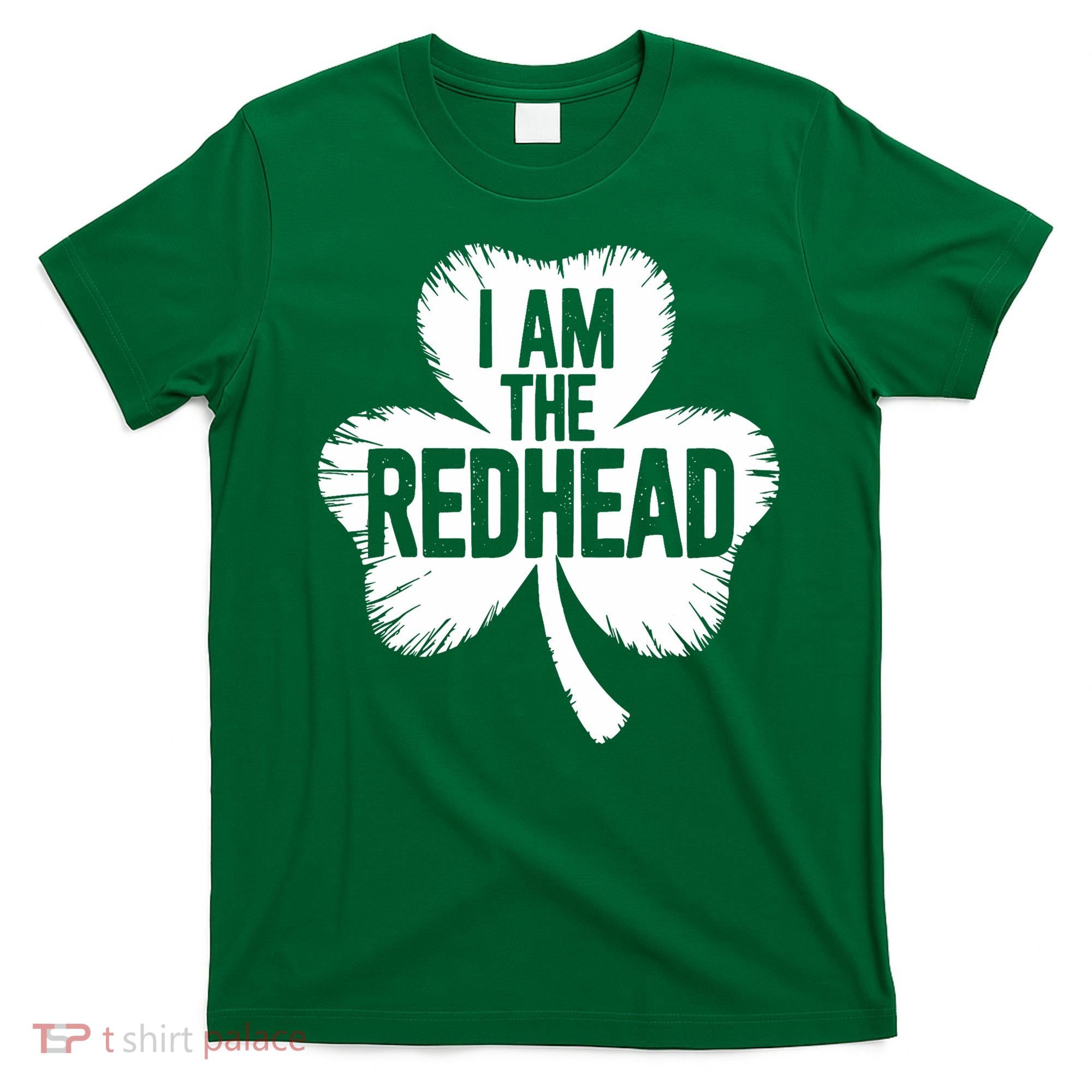 I Am The Redhead St Patricks Day T-Shirt