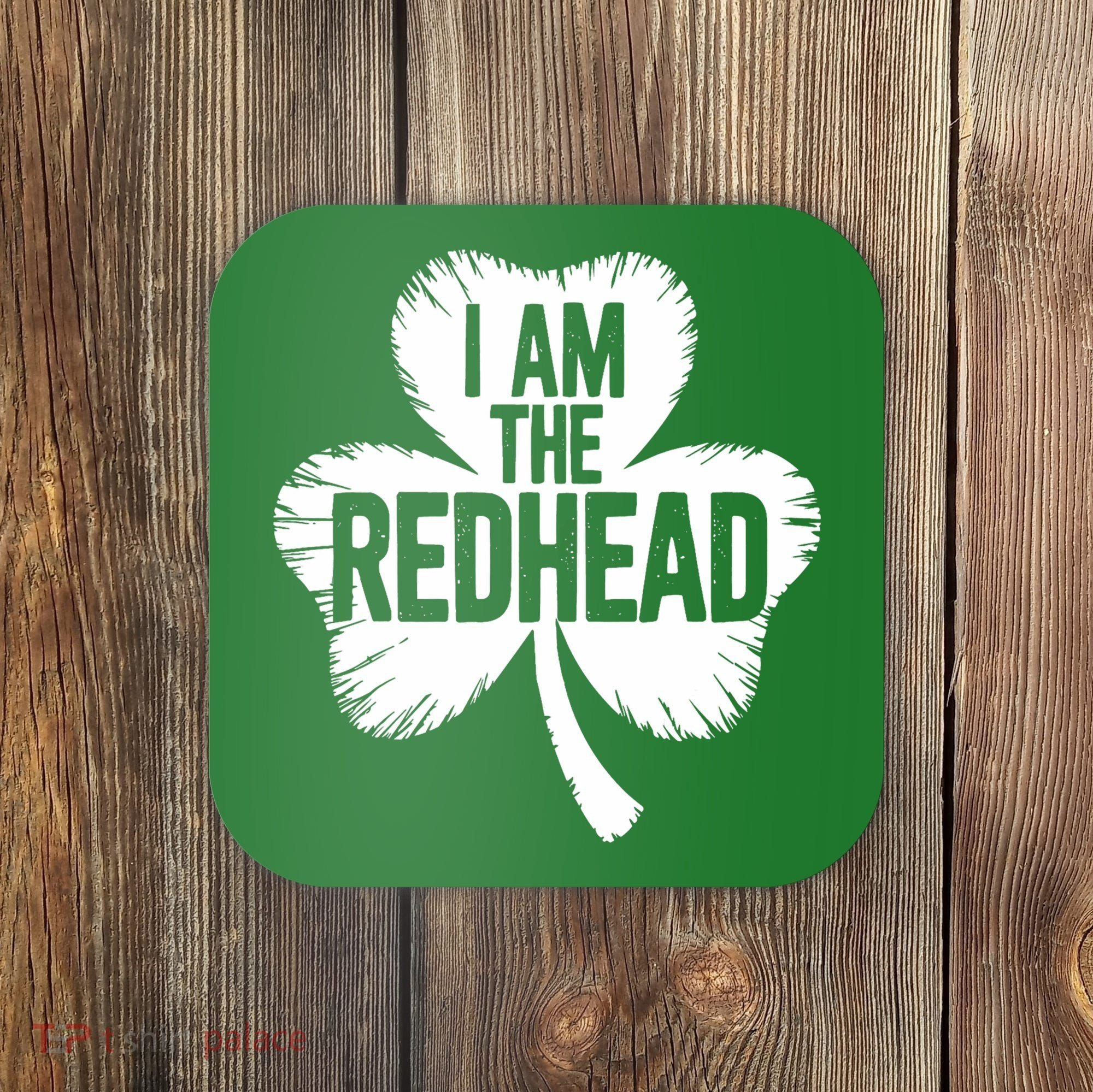 I Am The Redhead St Patricks Day Coaster