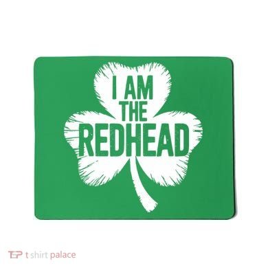 I Am The Redhead St Patricks Day Mousepad