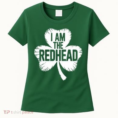 I Am The Redhead St Patricks Day Women's T-Shirt