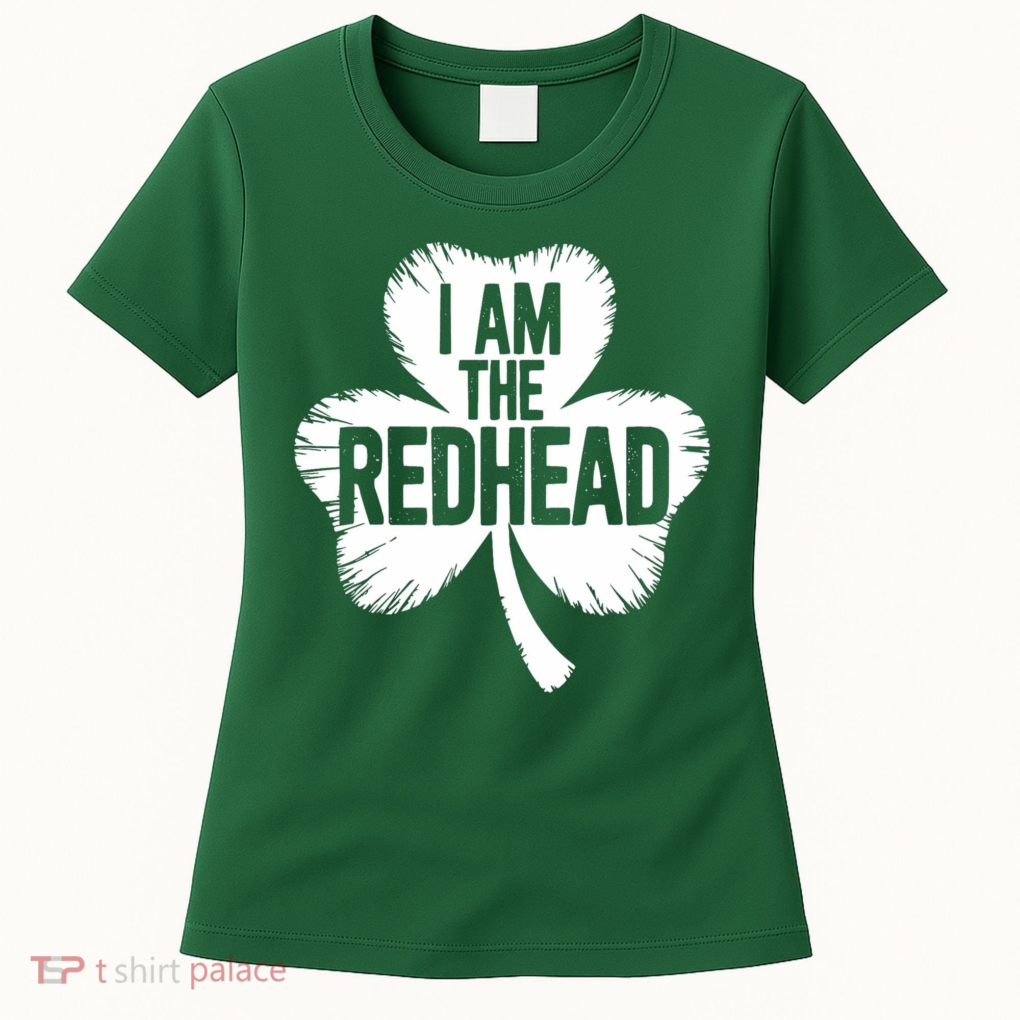 I Am The Redhead St Patricks Day Women's T-Shirt