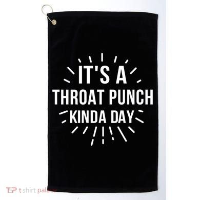 It's A Throat Punch Kinda Day Gift Golf Towel