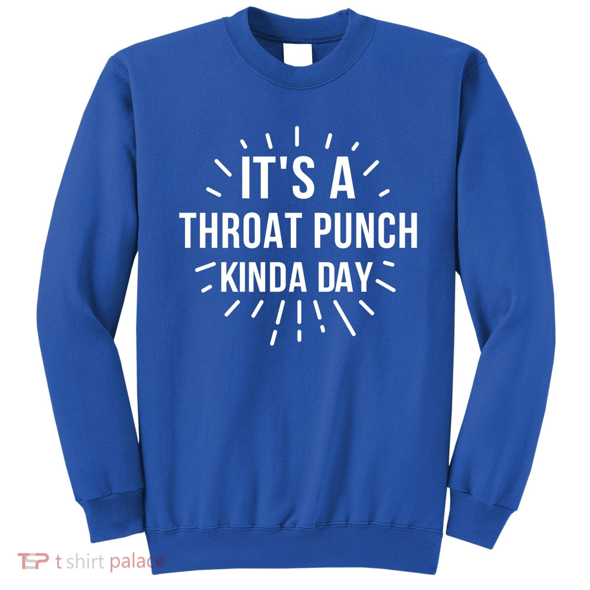It's A Throat Punch Kinda Day Gift Sweatshirt