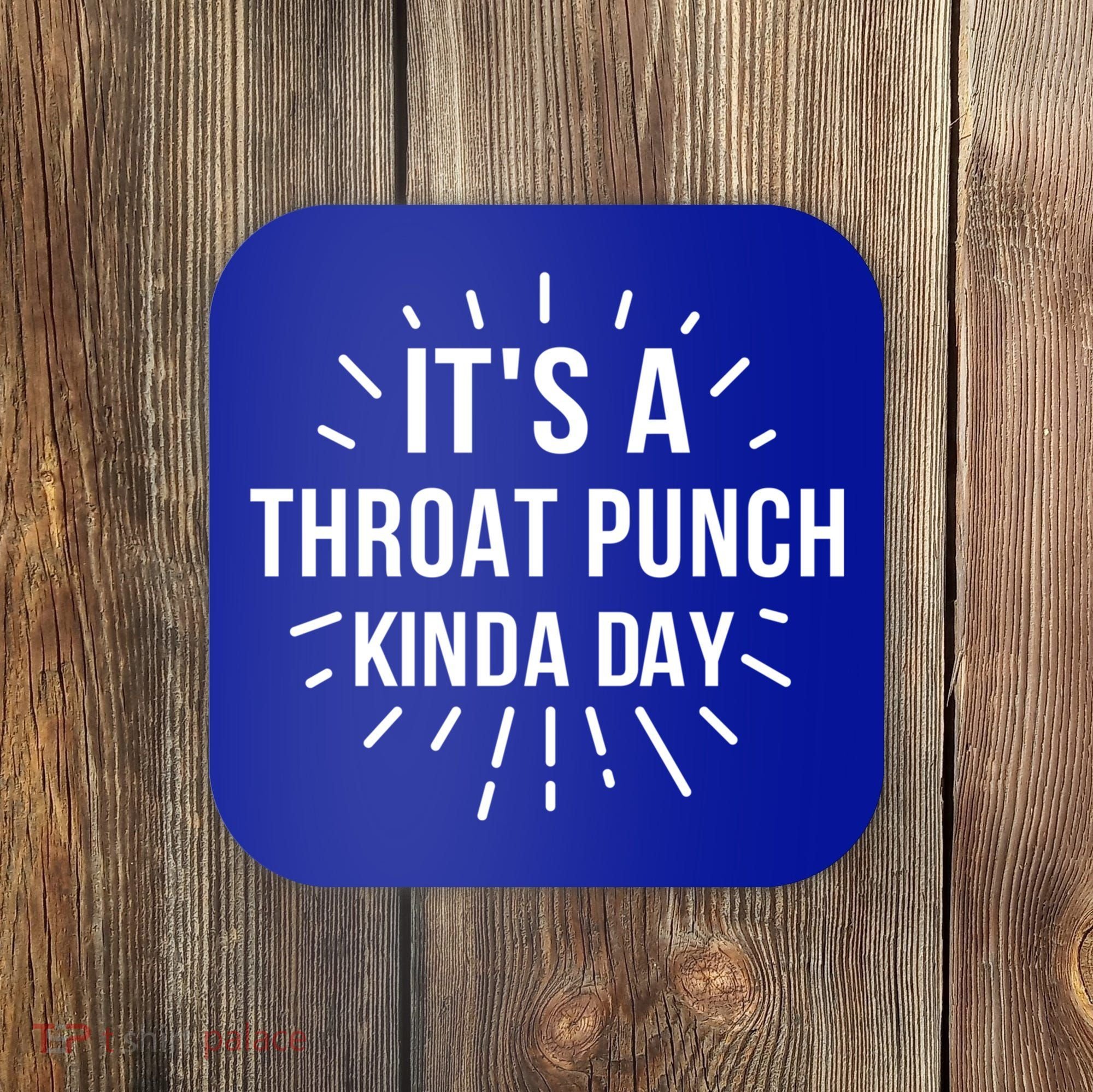 It's A Throat Punch Kinda Day Gift Coaster