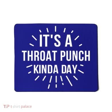 It's A Throat Punch Kinda Day Gift Mousepad