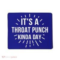It's A Throat Punch Kinda Day Gift Mousepad thumb 0