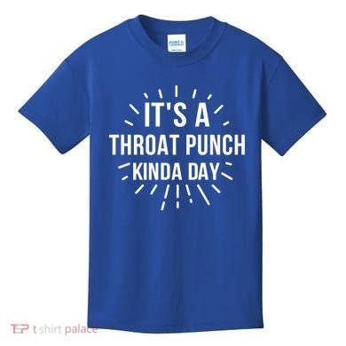It's A Throat Punch Kinda Day Gift Kids T-Shirt