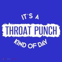 It's A Throat Punch Kinda Day Throat Punch Kind Of Day Meaningful Gift T-Shirt thumb 7
