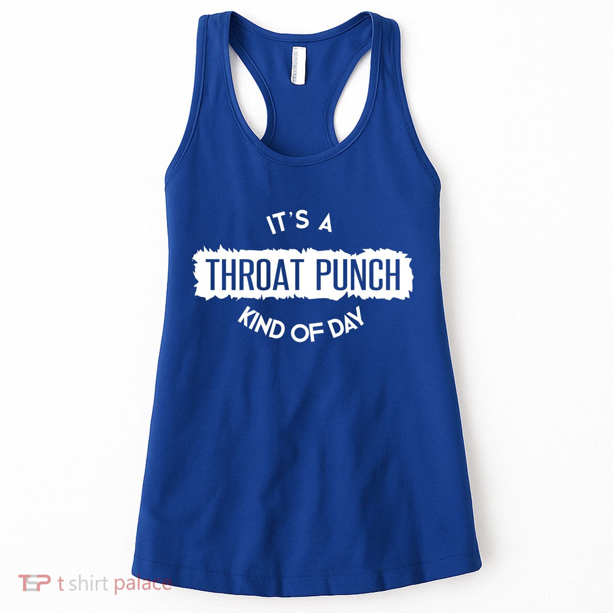 It's A Throat Punch Kinda Day Throat Punch Kind Of Day Meaningful Gift Women's Tank Top