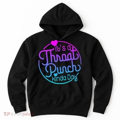 ItS A Throat Punch Kind Of Day Hoodie