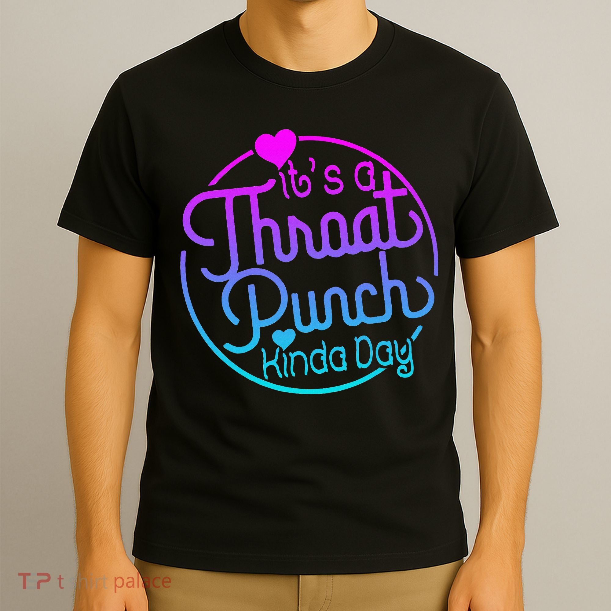 ItS A Throat Punch Kind Of Day T-Shirt