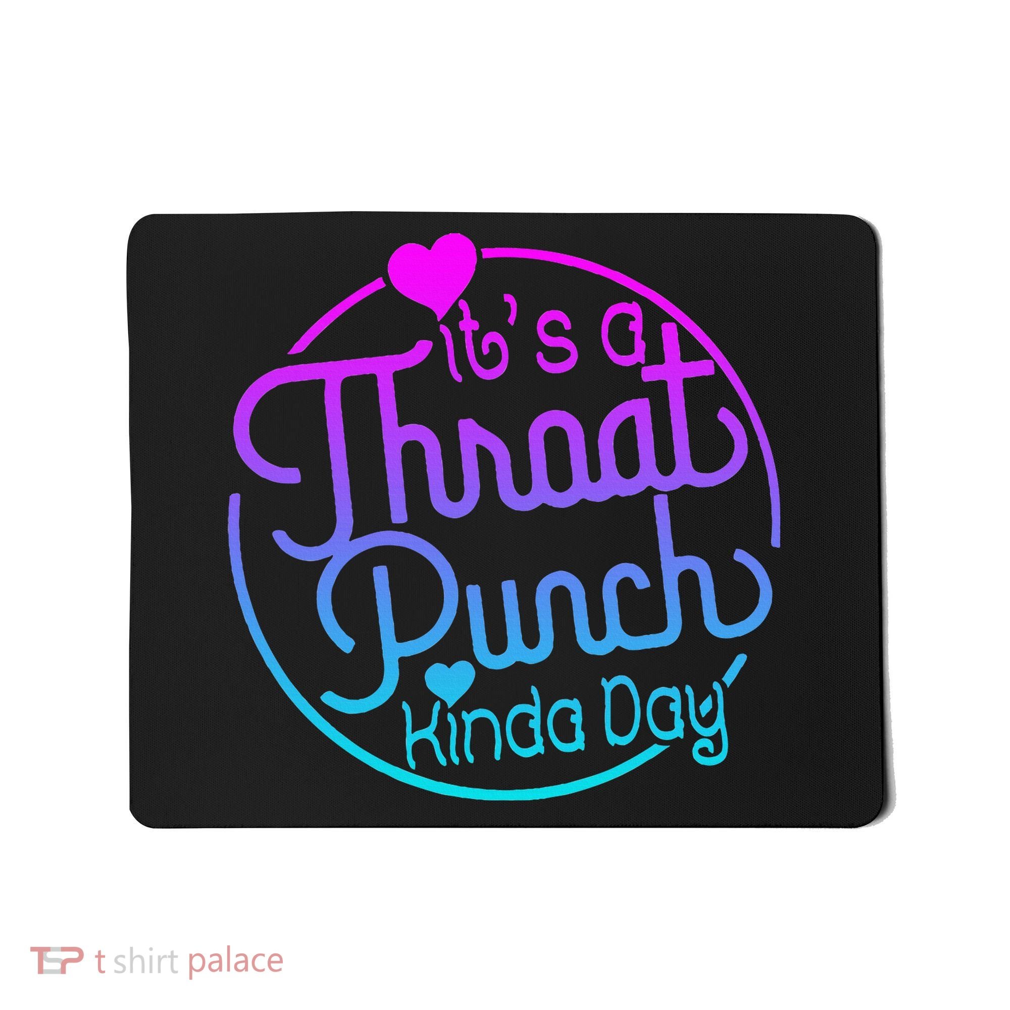 ItS A Throat Punch Kind Of Day Mousepad