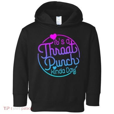 ItS A Throat Punch Kind Of Day Toddler Hoodie