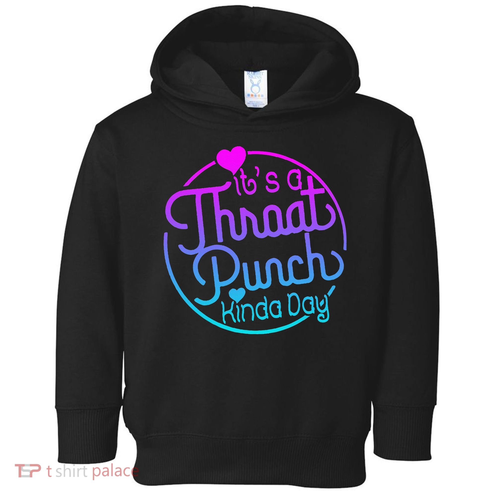 ItS A Throat Punch Kind Of Day Toddler Hoodie