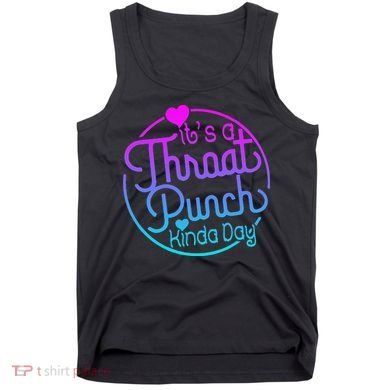 ItS A Throat Punch Kind Of Day Tank Top