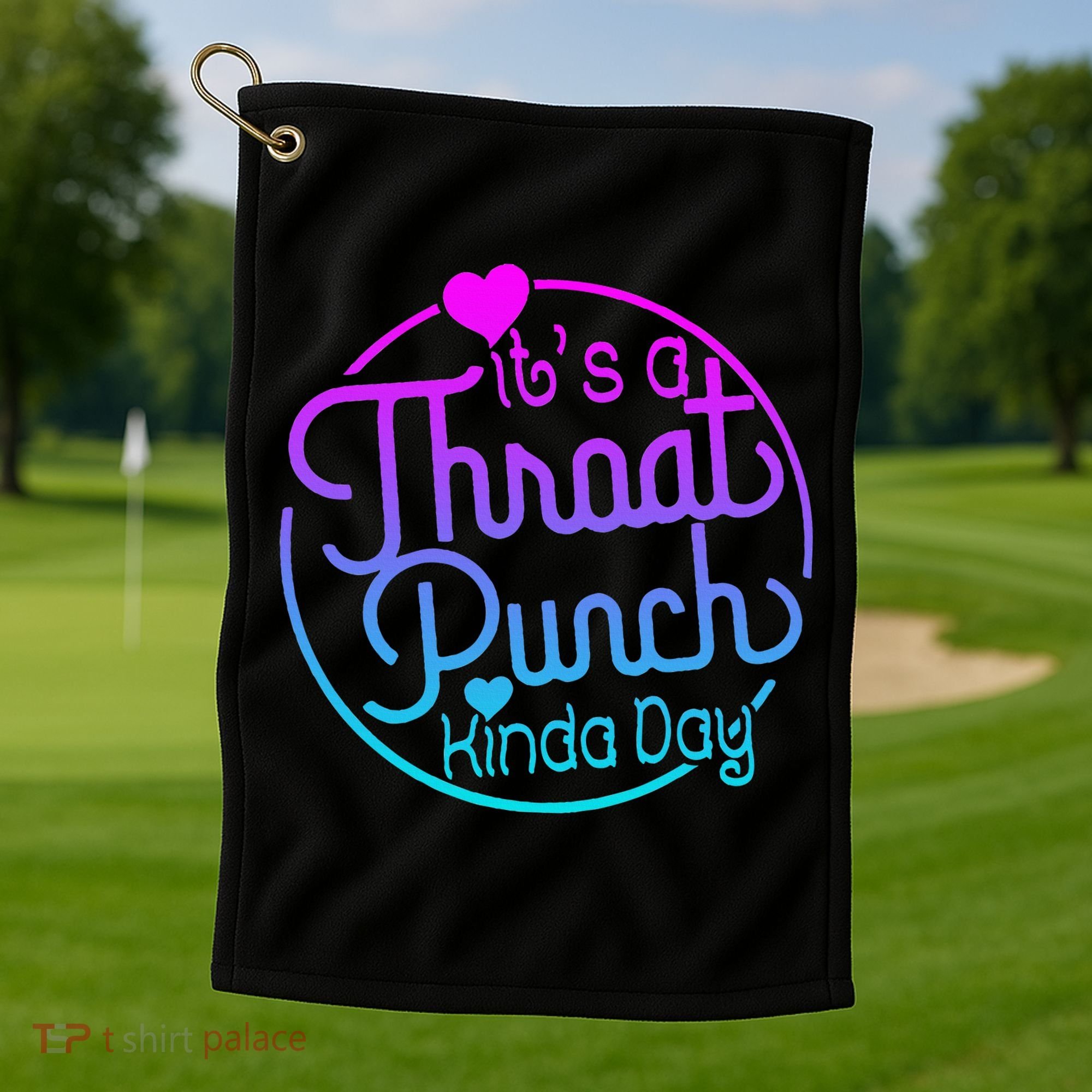 ItS A Throat Punch Kind Of Day Golf Towel