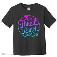 ItS A Throat Punch Kind Of Day Toddler T-Shirt thumb 0
