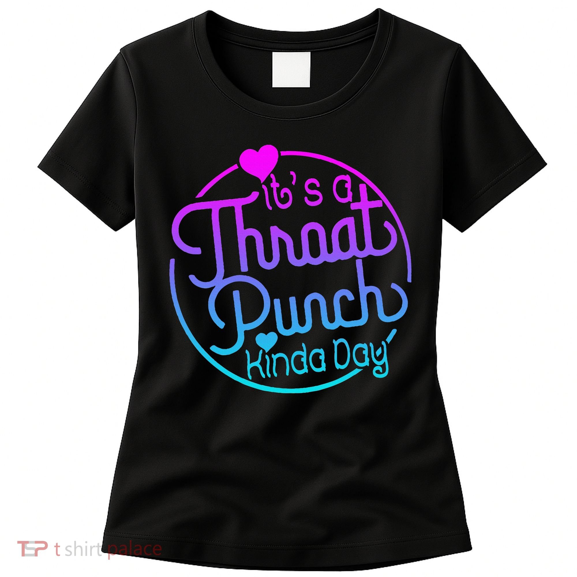ItS A Throat Punch Kind Of Day Women's T-Shirt
