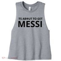 Its About To Get Messi Funny Women's Racerback Cropped Tank thumb 0