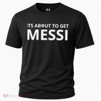Its About To Get Messi Funny Cooling Performance Crew T-Shirt thumb 0