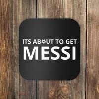 Its About To Get Messi Funny Coaster thumb 0