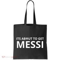 Its About To Get Messi Funny Tote Bag thumb 0