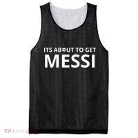 Its About To Get Messi Funny Mesh Reversible Basketball Jersey Tank thumb 0