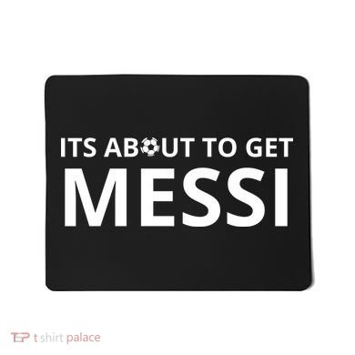 Its About To Get Messi Funny Mousepad