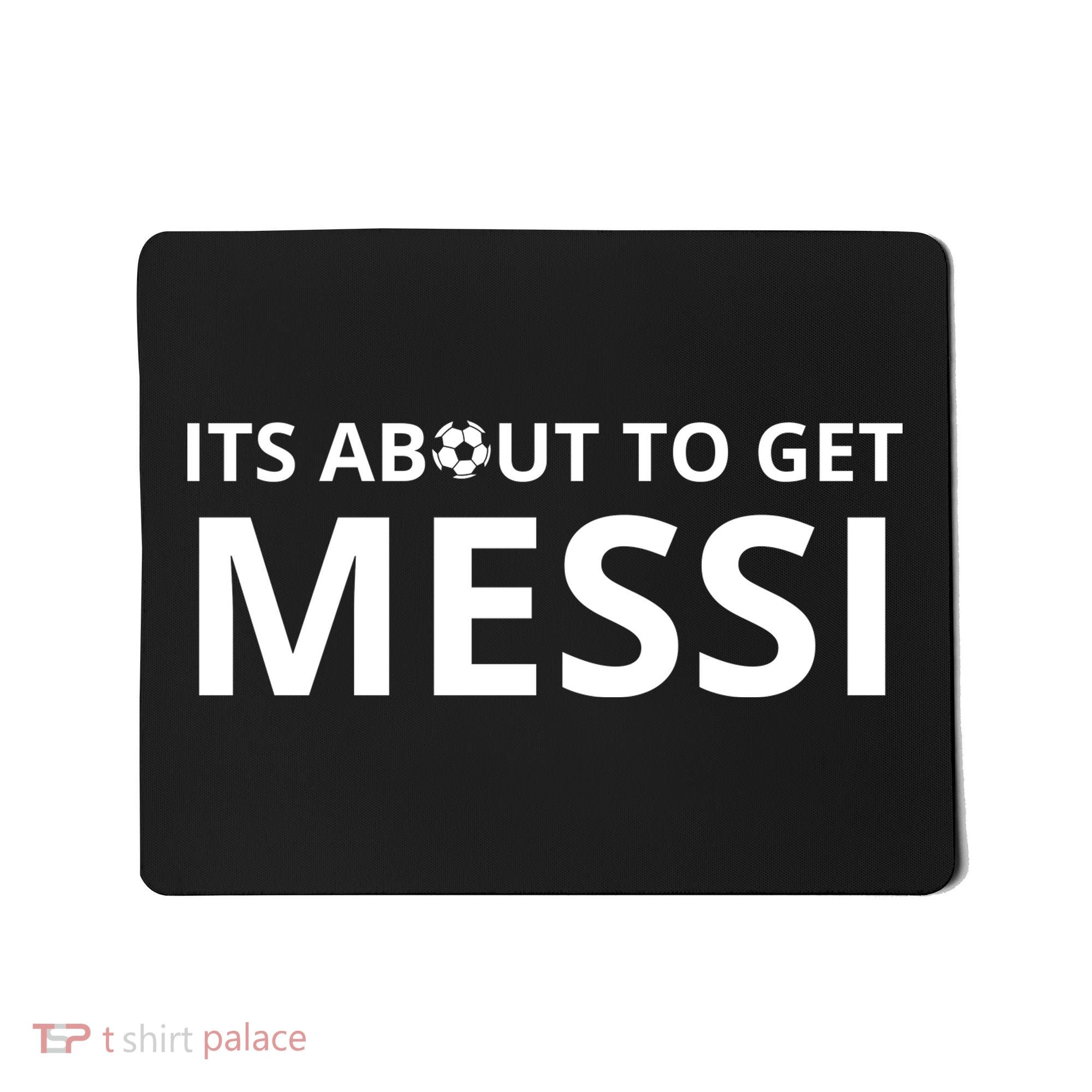 Its About To Get Messi Funny Mousepad